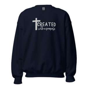 Embroidered christian sweatshirt for man gift wit the text created with a purpose Unisex Sweatshirt